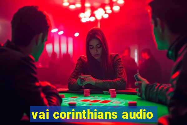 vai corinthians audio